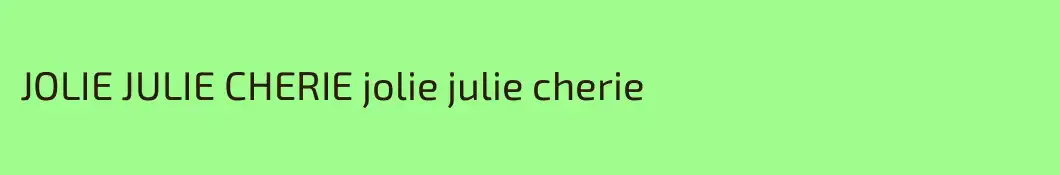 JOLIE JULIE CHERIE jolie julie cherie